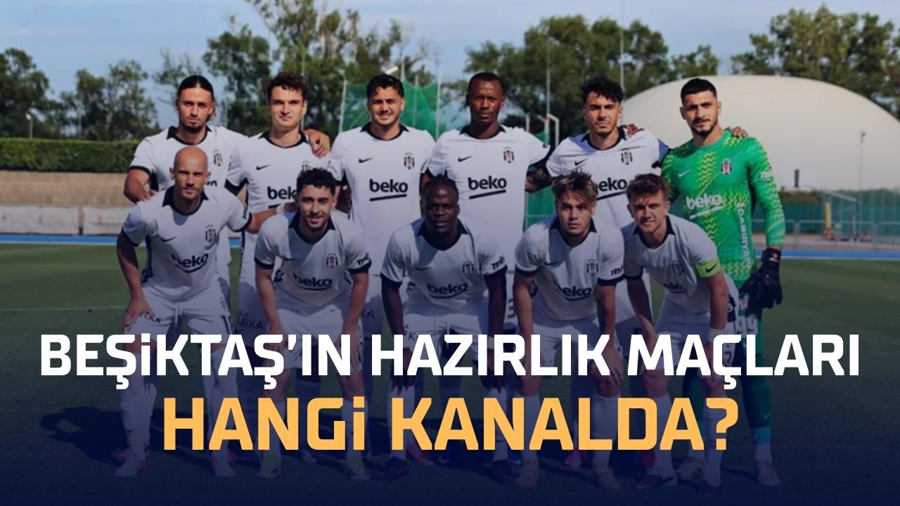 Beşiktaş'ın hazırlık maçı hangi kanalda?