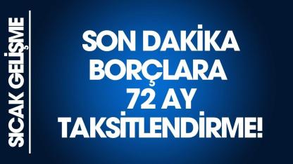 Borçlara 72 ay taksit! Son tarih belli oldu