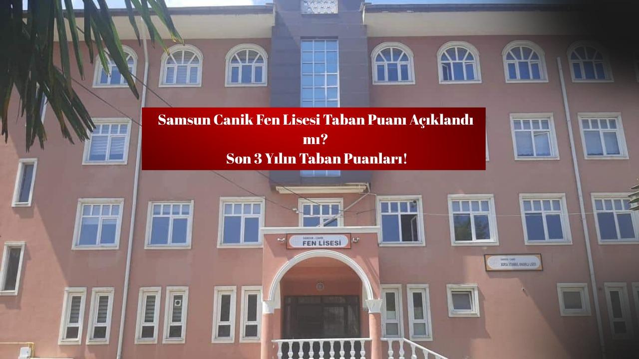 Canik Fen Lisesi taban puanı ve yüzdelik dilimi kaç?