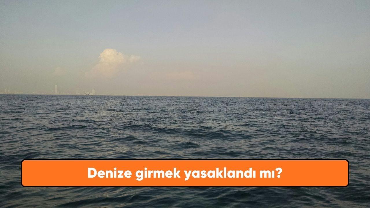 Denize girmek yasaklandı mı? 4-5 Temmuz'da yasak olan il ve ilçeler