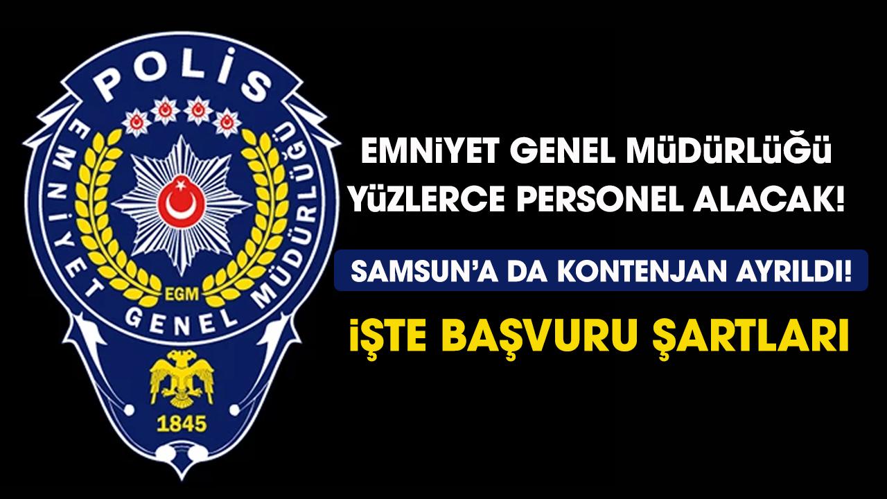Emniyet Genel Müdürlüğü yüzlerce personel alacak! Samsun için kaç kontenjan ayrıldı, başvuru şartları neler?