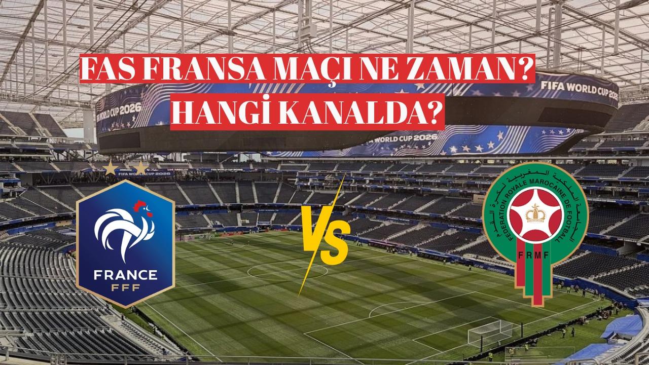 Fas Fransa maçı ne zaman hangi kanalda yayınlayacak?