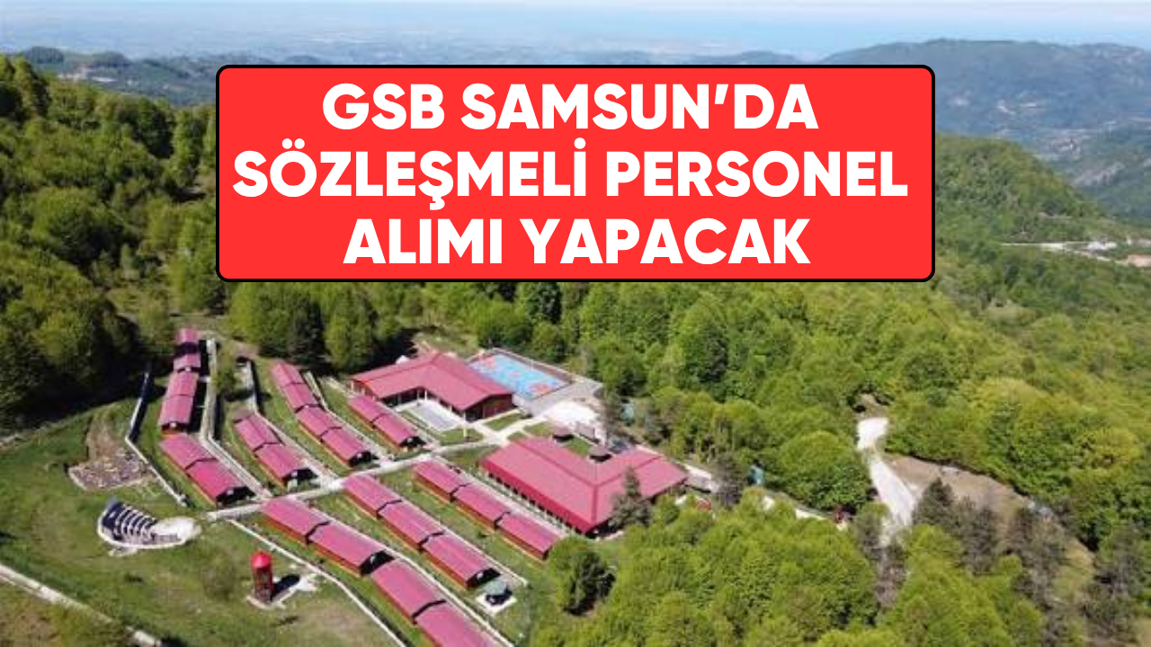 GSB Samsun'da sözleşmeli personel alımı yapacak