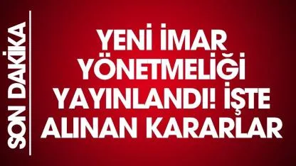 İmar yönetmeliği değişti! O taşınmazlar için konut kararı alındı