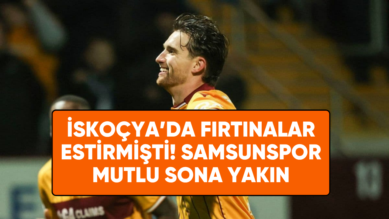 İskoçya'da fırtınalar estirmişti! Samsunspor mutlu sona yaklaştı