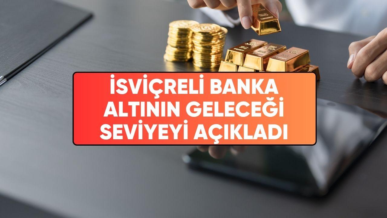 İsviçreli banka altının geleceği seviyeyi açıkladı