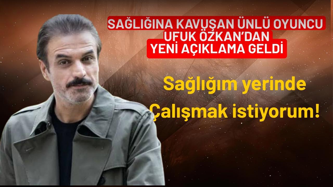 Karaciğer nakli olan Ufuk Özkan'dan yeni haber!