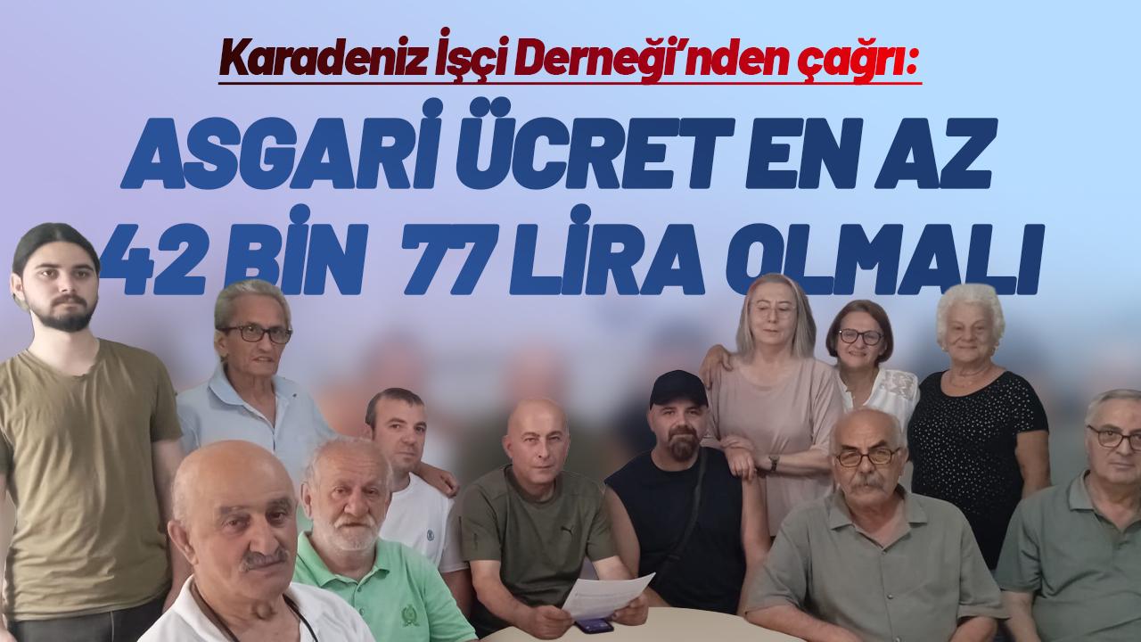 Karadeniz İşçi Derneği'nden çağrı: Asgari ücret en az 42 bin 77 lira olmalıdır