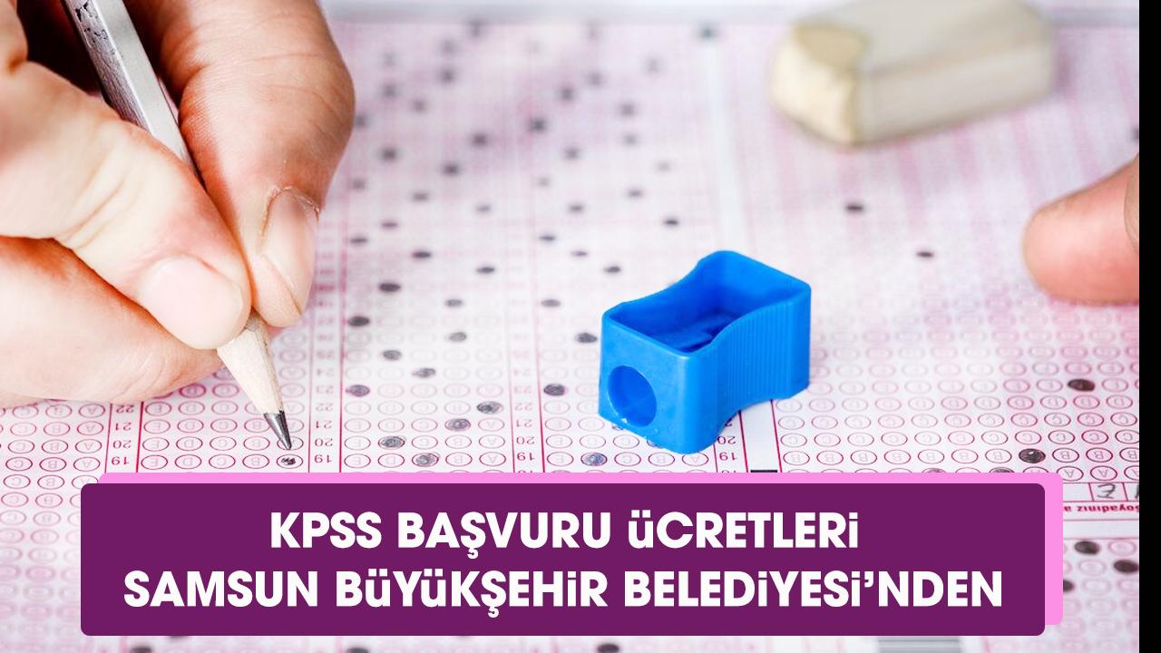 KPSS başvuru ücretleri Samsun Büyükşehir Belediyesi'nden