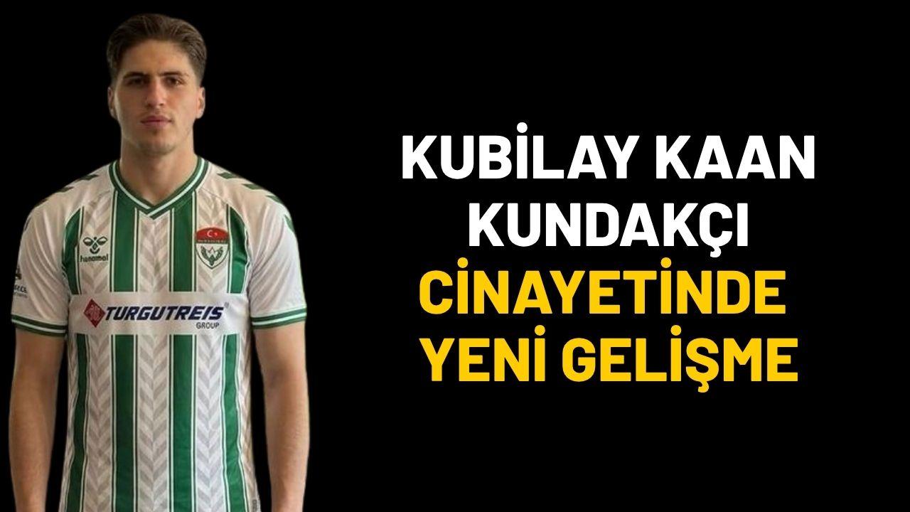 Kubilay Kaan Kundakçı cinayetinde yeni gelişme