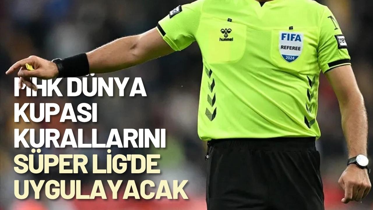 MHK Dünya Kupası kurallarını Süper Lig'de uygulayacak