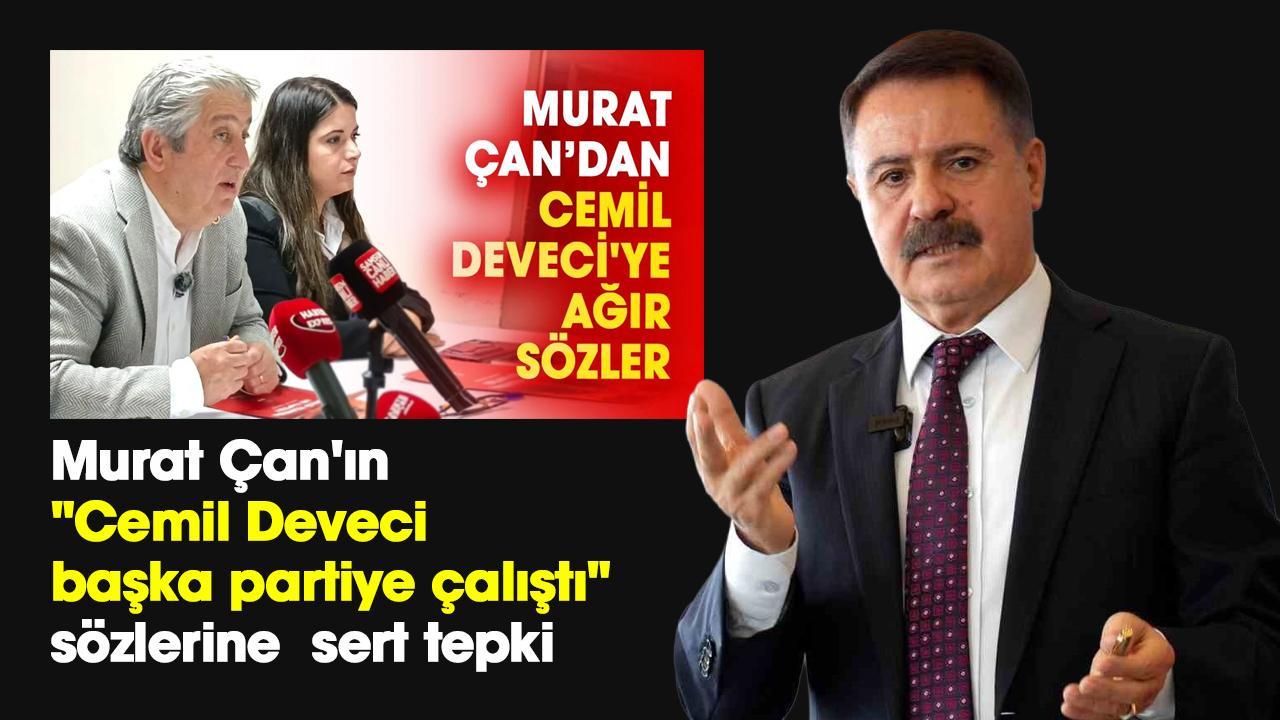 Murat Çan'ın "Cemil Deveci başka partiye çalıştı" sözlerine Deveci'den sert tepki