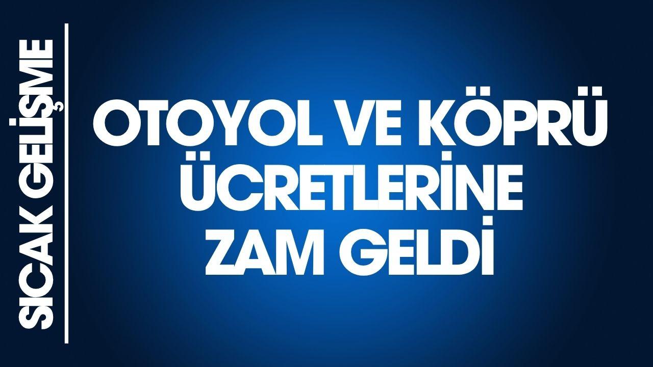 Otoyol ve köprü ücretlerine zam