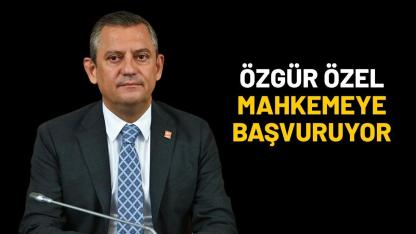 Özgür Özel mahkemeye başvuruyor