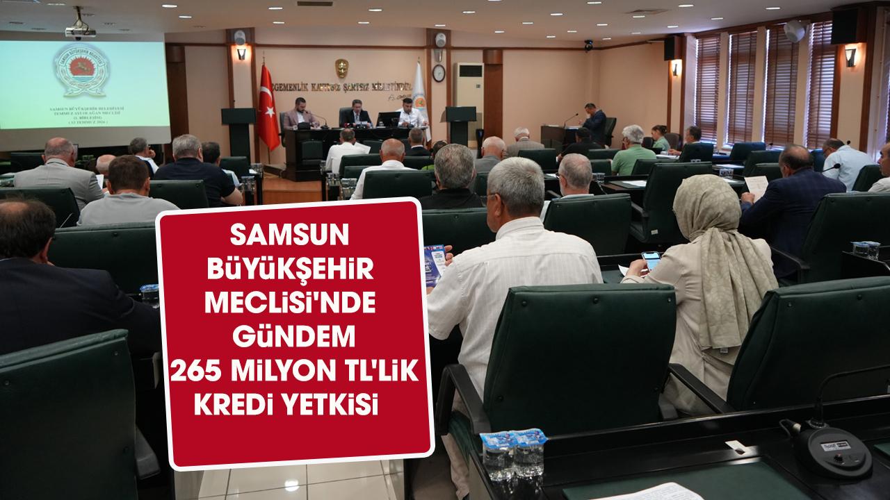Samsun Büyükşehir Meclisi'nde gündem 265 milyon TL'lik kredi yetkisi