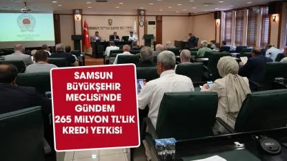 Samsun Büyükşehir Meclisi'nde gündem 265 milyon TL'lik kredi yetkisi