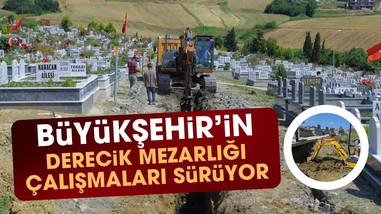 Samsun Büyükşehir'in Derecik Mezarlığı'ndaki iyileştirme çalışmaları devam ediyor