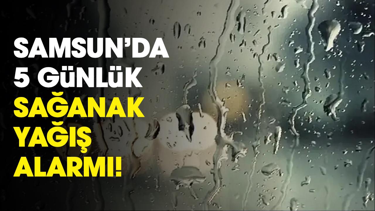 Samsun ve ilçelerinde 5 günlük sağanak yağış alarmı!