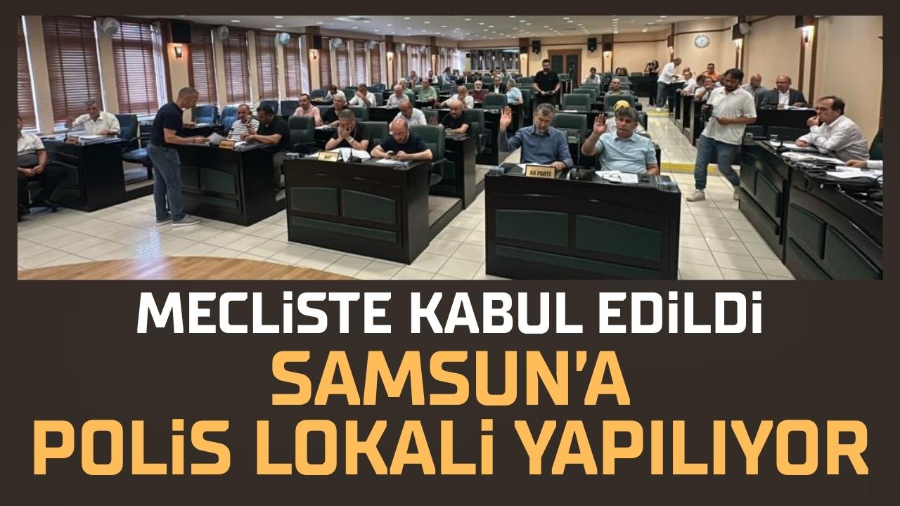 Samsun'a polis lokali yapılacak! Mecliste kabul edildi