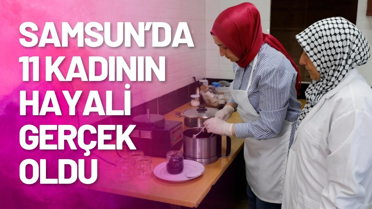 Samsun’da 11 kadının hayali gerçek oldu