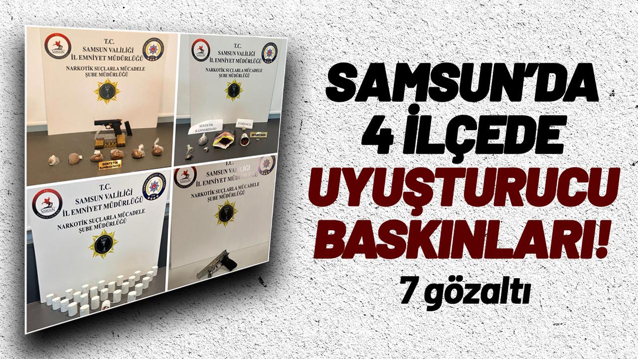 Samsun'da 4 ilçede uyuşturucu baskınları: 7 gözaltı!