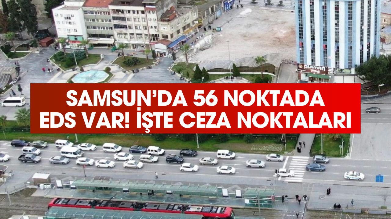 Samsun'da 56 noktada EDS var! Bu yollarda hız yapan ceza alıyor