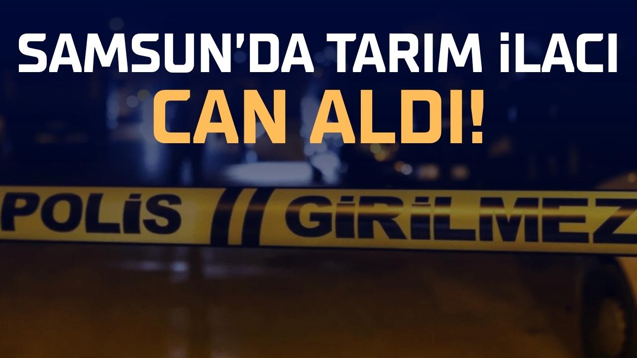 Samsun'da bahçesinde tarım ilacından zehirlenen kişi hayatını kaybetti