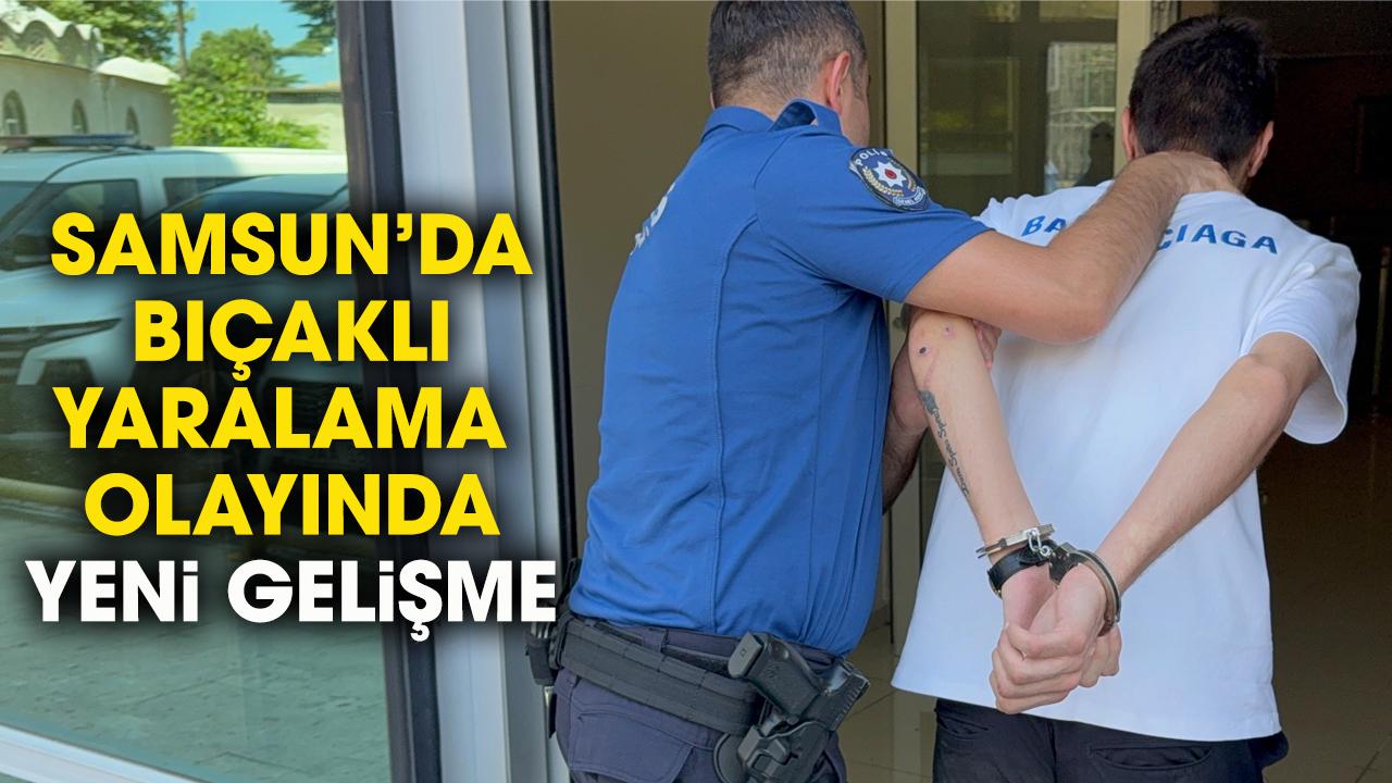 Samsun'da bıçaklı yaralama olayında yeni gelişme!
