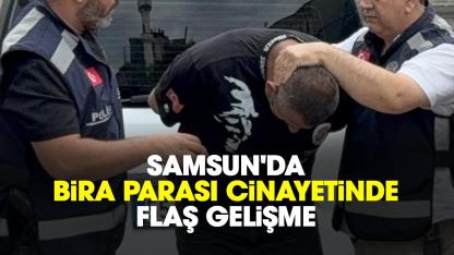 Samsun'da bira parası cinayetinde flaş gelişme