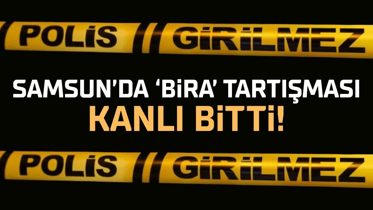 Samsun'da bira parası tartışması silahlı kavgaya dönüştü: 1 ağır yaralı