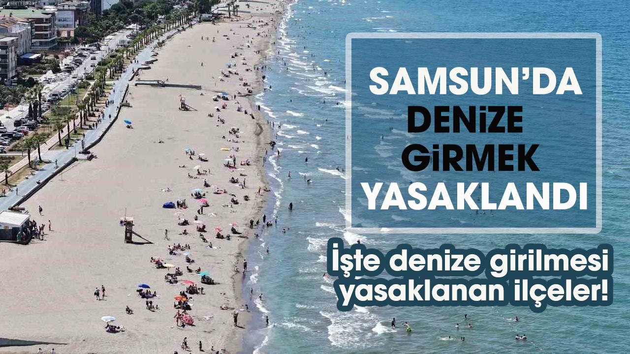Samsun'da denize girmek yasaklandı!