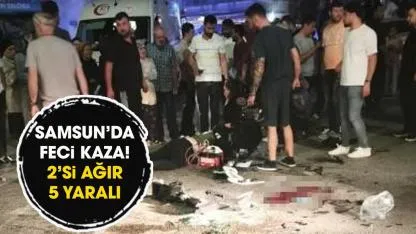 Samsun'da feci kaza! 2'si ağır 5 yaralı