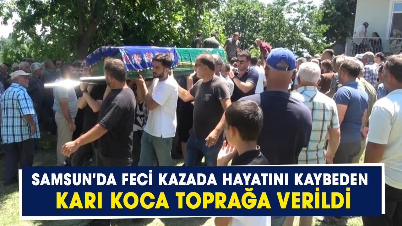 Samsun2da feci kazada hayatını kaybeden karı koca toprağa verildi