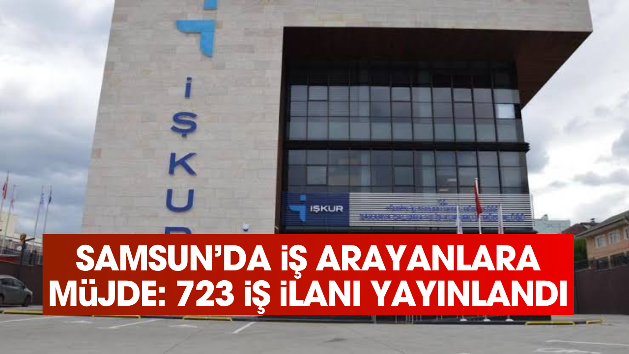 Samsun'da iş arayanlara müjde: İŞKUR'da 723 personel alımı için ilan yayımlandı