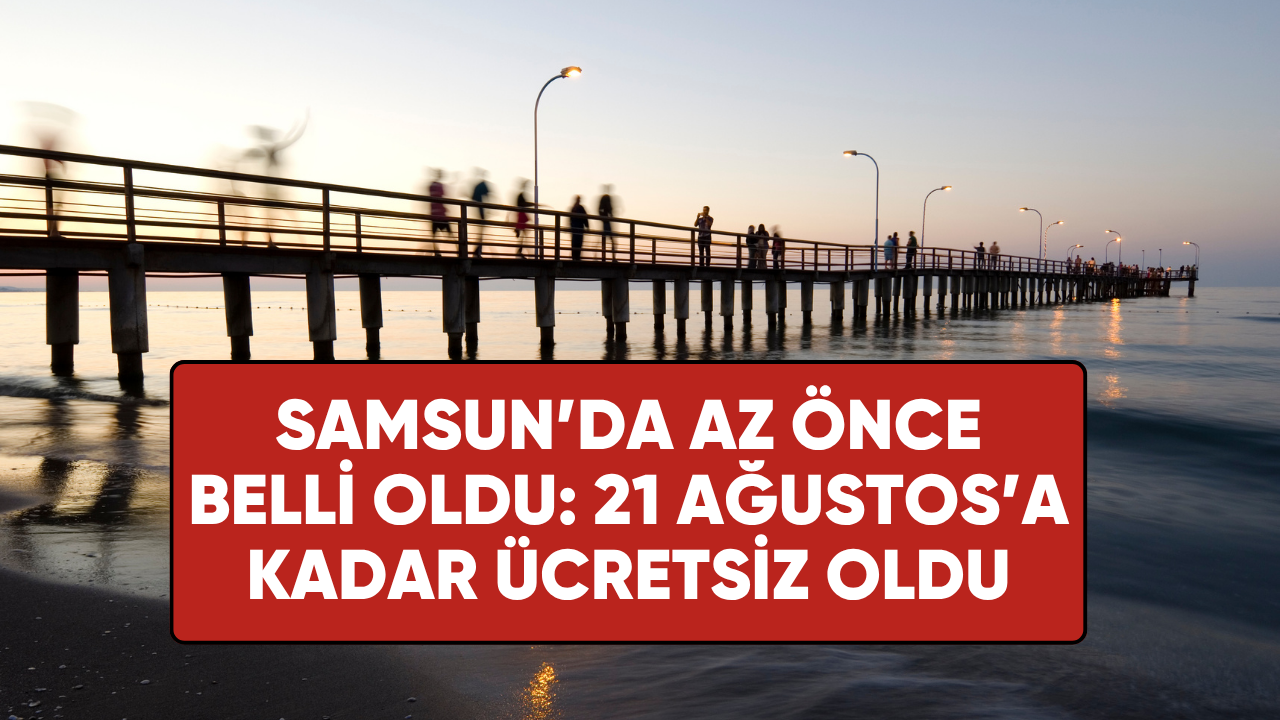 Samsun'da kapılar açıldı: 21 Ağustos'a kadar ücretsiz oldu