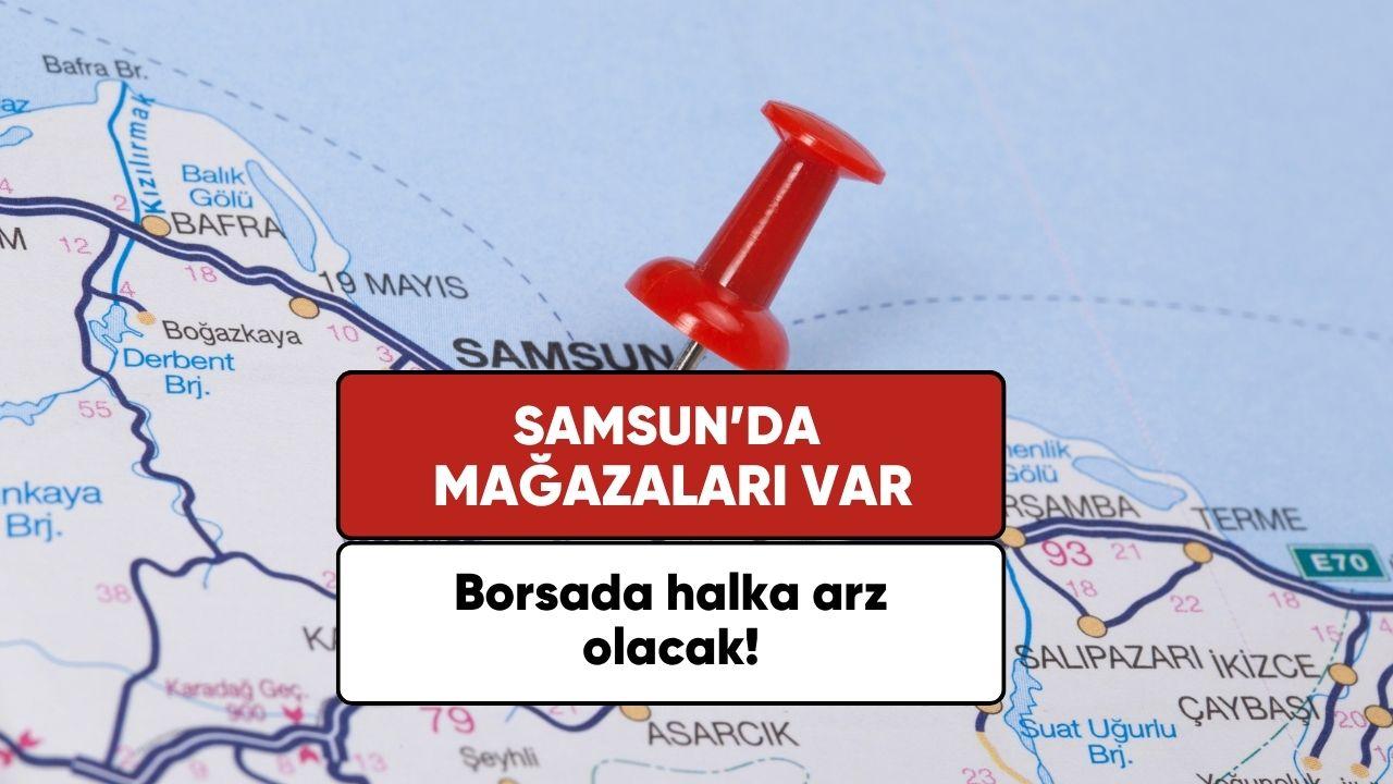 Samsun'da mağazaları olan şirket halka arz oluyor