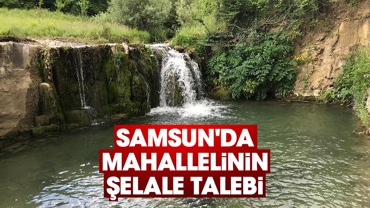 Samsun'da mahallelinin şelale talebi