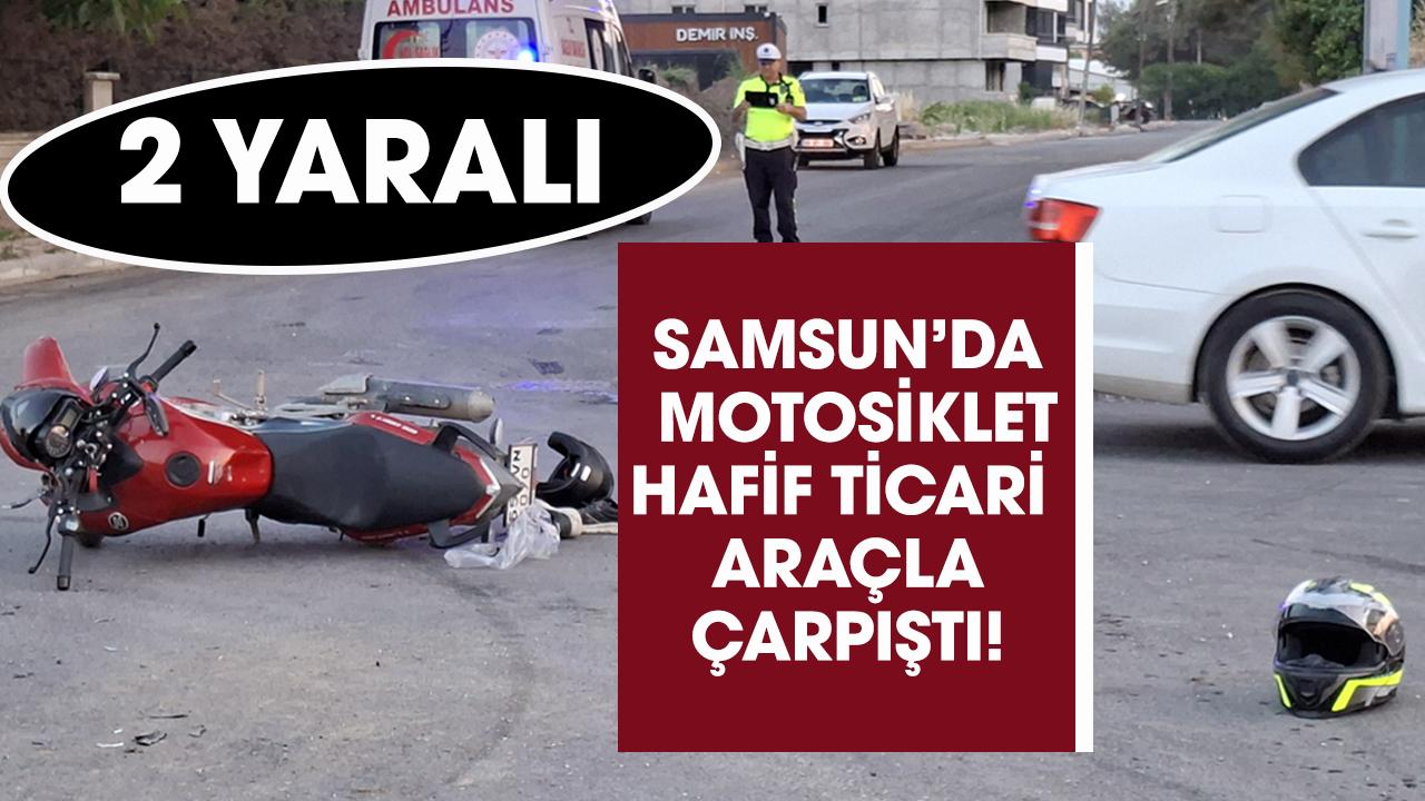 Samsun'da motosiklet hafif ticari araçla çarpıştı! Motosikletteki 2 kişi yaralandı