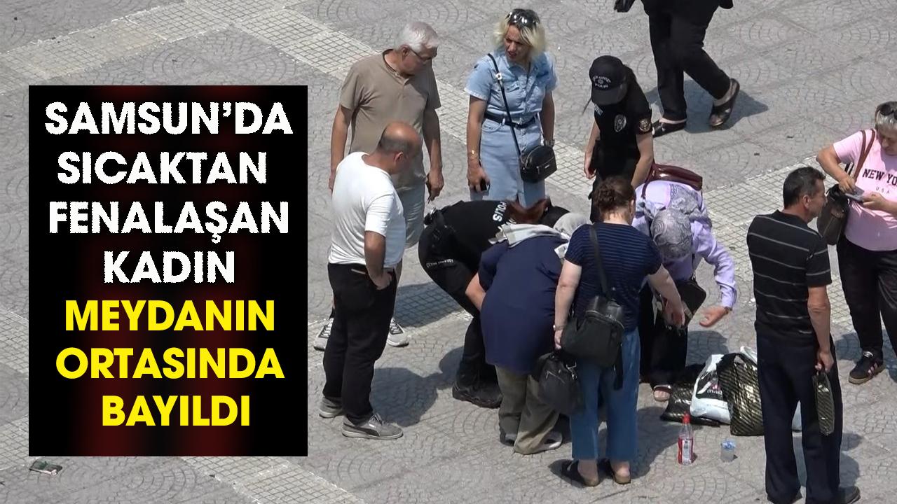 Samsun'da sokak ortasında sıcaktan fenalaş kadın hastaneye kaldırıldı