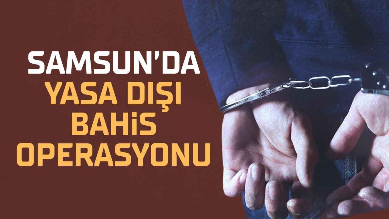 Samsun'da yasa dışı bahis operasyonu