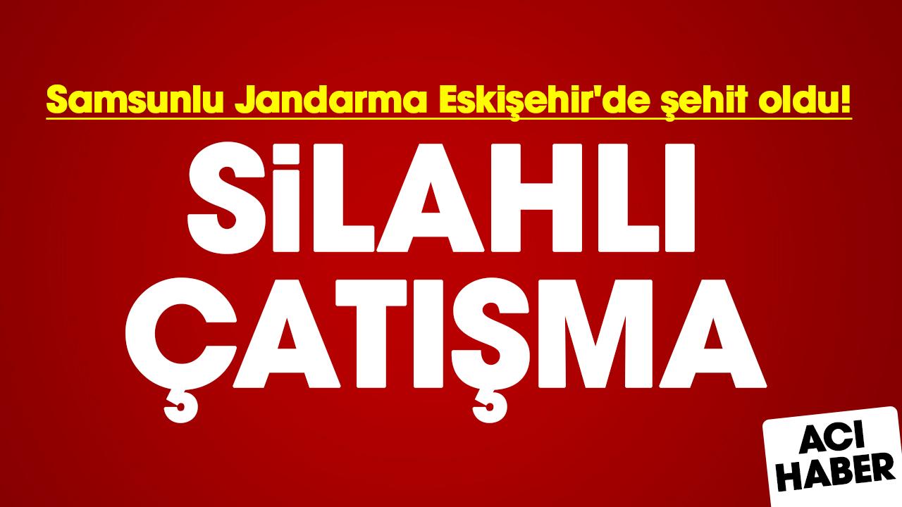 Samsunlu jandarma Mehmet Demirbaş Eskişehir'de şehit oldu! Silahlı çatışma - gazetegercek.com.tr