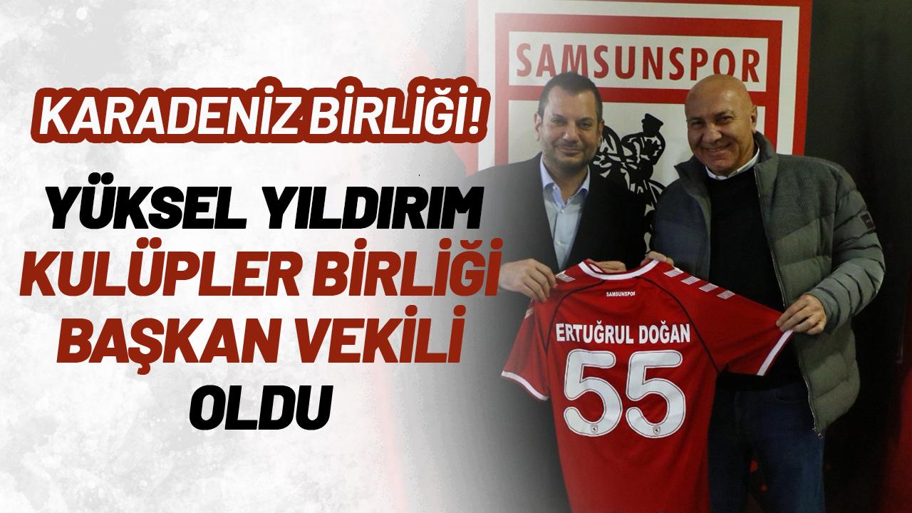 Samsunspor Başkanı Yüksel Yıldırım Kulüpler Birliği Başkan Vekili oldu