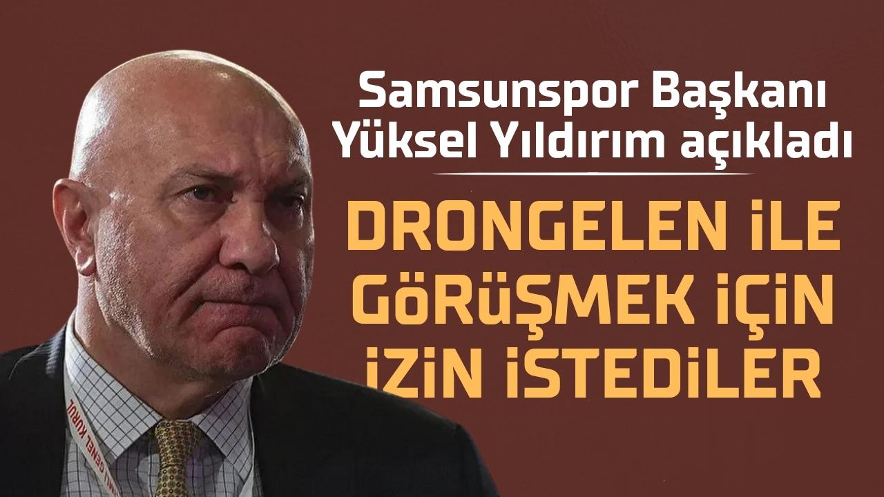 Samsunspor Başkanı Yüksel Yıldırım'dan flaş Rick van Drongelen açıklaması