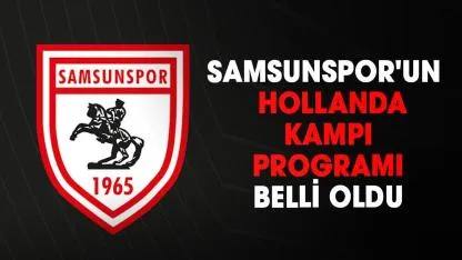 Samsunspor, Hollanda kampında 4 hazırlık maçına çıkacak