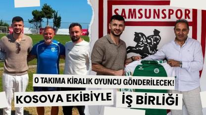 Samsunspor ile Kosova takımı FC Feronikeli 74 arasında iş birliği adımı