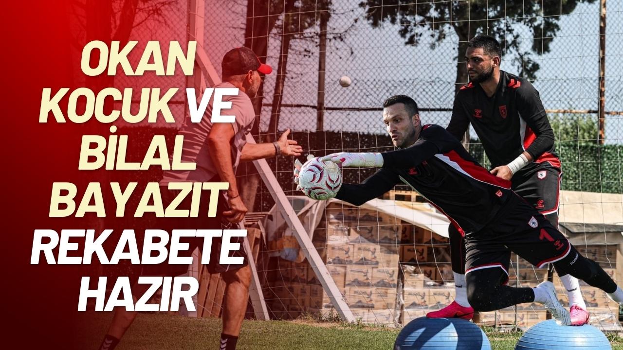 Samsunspor'da Okan Kocuk ve Bilal Bayazıt rekabete hazır