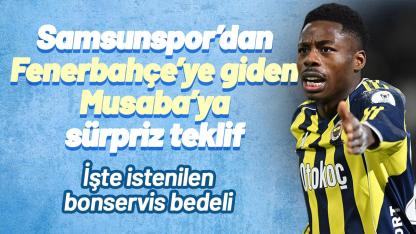Samsunspor'dan Fenerbahçe'ye giden Musaba'ya sürpriz teklif! İşte istenilen bonservis bedeli