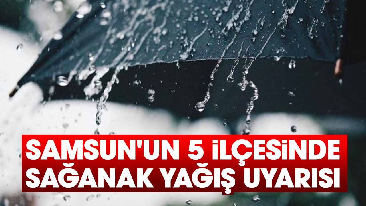 Samsun'un 5 ilçesinde sağanak yağış uyarısı