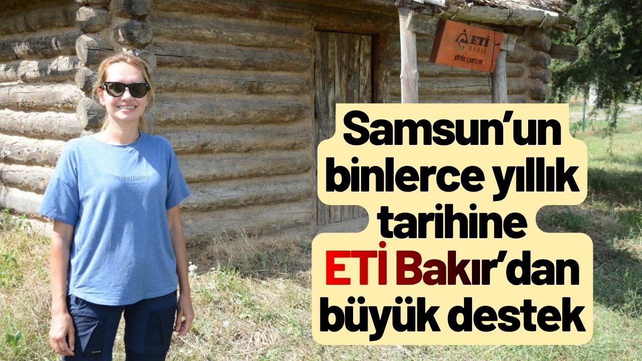 Samsun’un binlerce yıllık tarihine ETİ Bakır’dan büyük destek