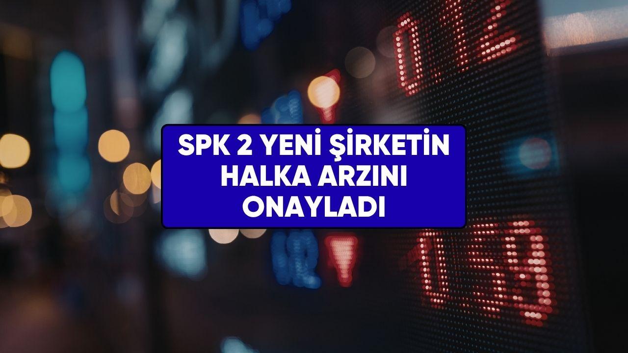 SPK açıkladı! 2 yeni şirket halka arz olacak
